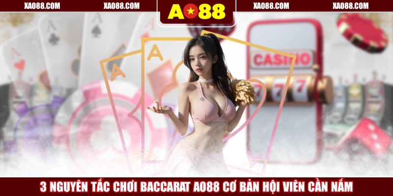 3 Nguyên Tắc Chơi Baccarat AO88 Cơ Bản Hội Viên Cần Nắm