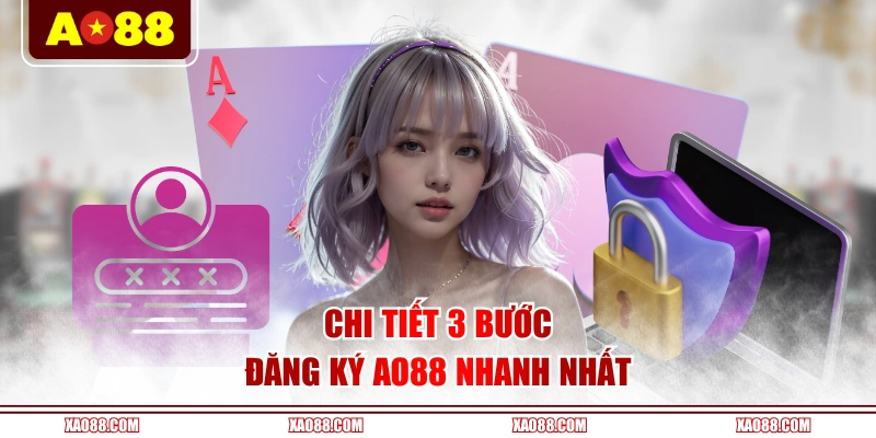 Chi tiết 3 bước đăng ký AO88 nhanh nhất