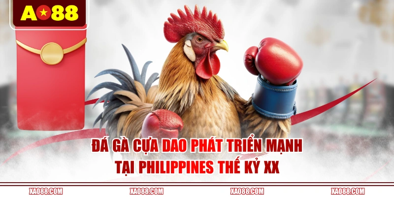 Đá gà cựa dao phát triển mạnh tại Philippines thế kỷ XX