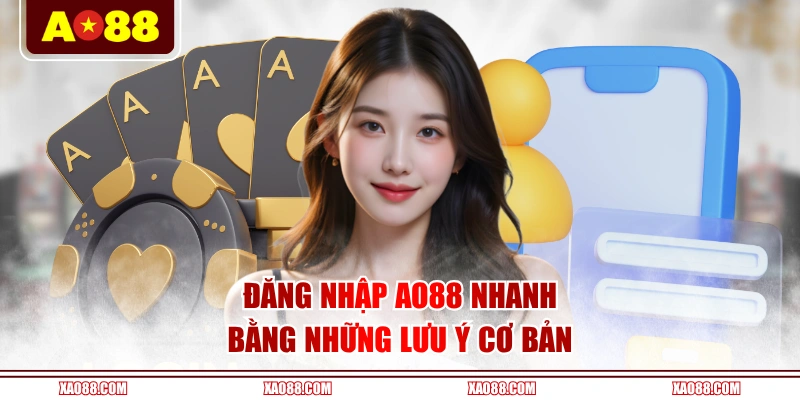 Đăng nhập AO88 nhanh bằng những lưu ý cơ bản