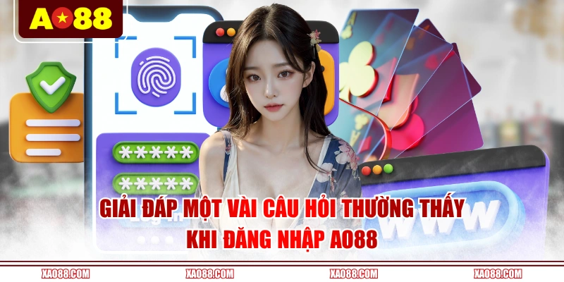 Giải đáp một vài câu hỏi thường thấy khi đăng nhập AO88