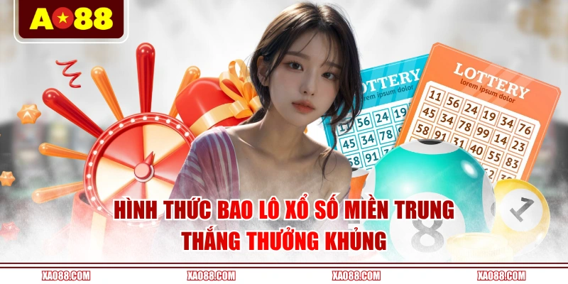 Hình thức bao lô Xổ Số Miền Trung thắng thưởng khủng