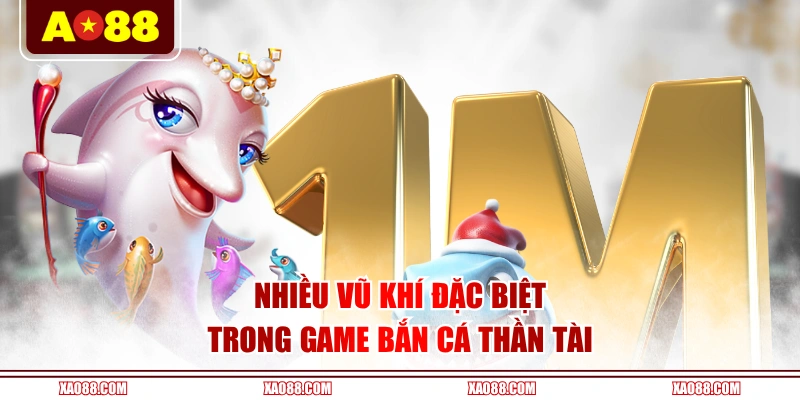 Nhiều vũ khí đặc biệt trong game Bắn Cá Thần Tài