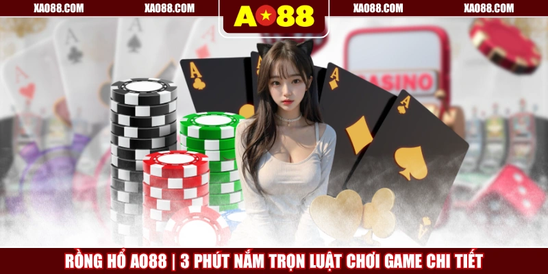 Rồng Hổ AO88 | 3 Phút Nắm Trọn Luật Chơi Game Chi Tiết