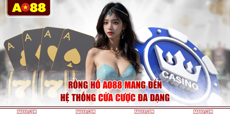 Rồng Hổ AO88 mang đến hệ thống cửa cược đa dạng
