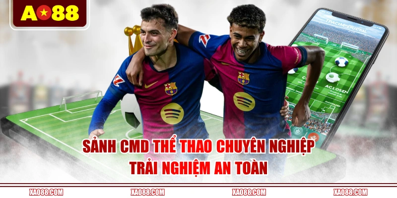 Sảnh CMD Thể Thao chuyên nghiệp, trải nghiệm an toàn