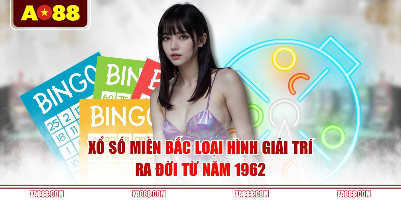 Xổ số miền Bắc loại hình giải trí ra đời từ năm 1962