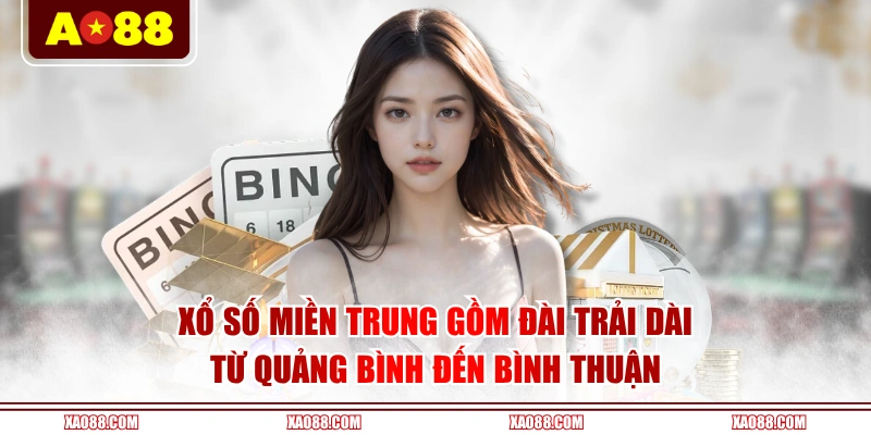 Xổ Số Miền Trung gồm đài trải dài từ Quảng Bình đến Bình Thuận